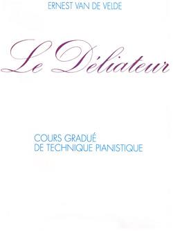 Le Déliateur : Cours gradué de technique pianistique